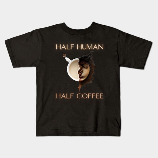 Half human half coffee, gift present ideas,  coffee addict Kids T-Shirt by Pattyld